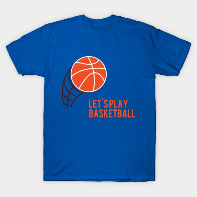 Let's Play Basketball T-Shirt by Socalthrills